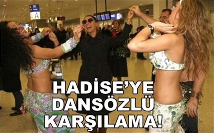 HADİSE'YE DANSÖZLÜ KARŞILAMA!