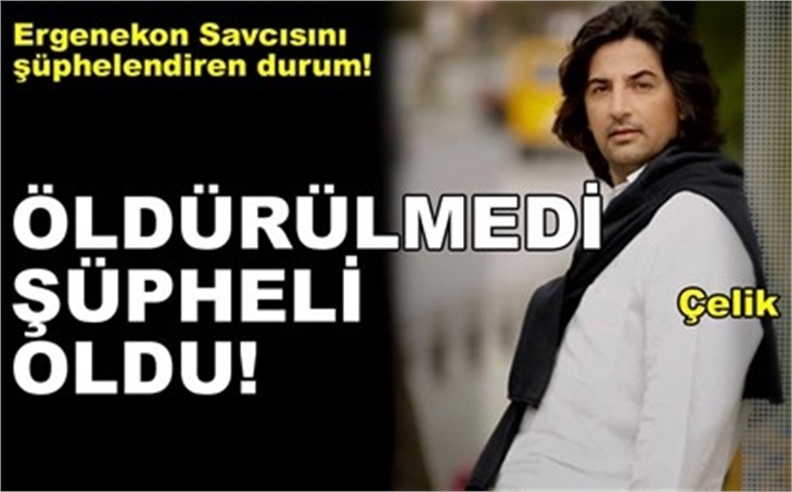 ÖLDÜRÜLMEYİŞİ ŞÜPHELİ YAPTI!