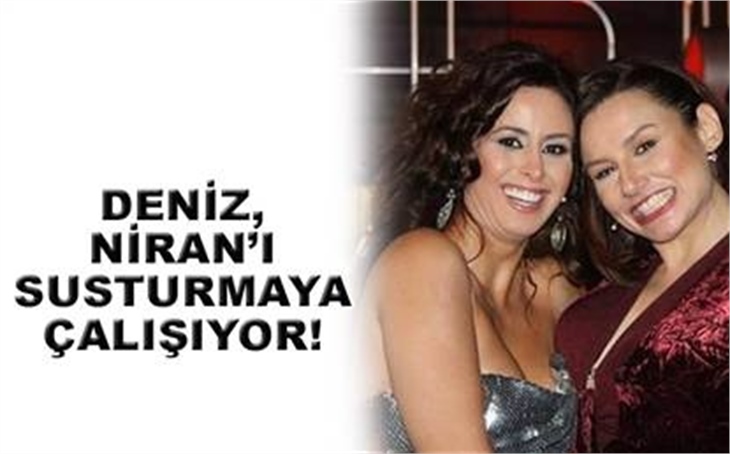 DENİZ, NİRAN'I SUSTURMAYA ÇALIŞIYOR!