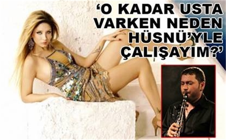 "HÜSNÜ'YLE ÇALIŞMAM!"