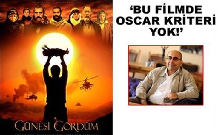 'GÜNEŞİ GÖRDÜM, OSCAR KRİTERLERİNİ TAŞIMIYOR'