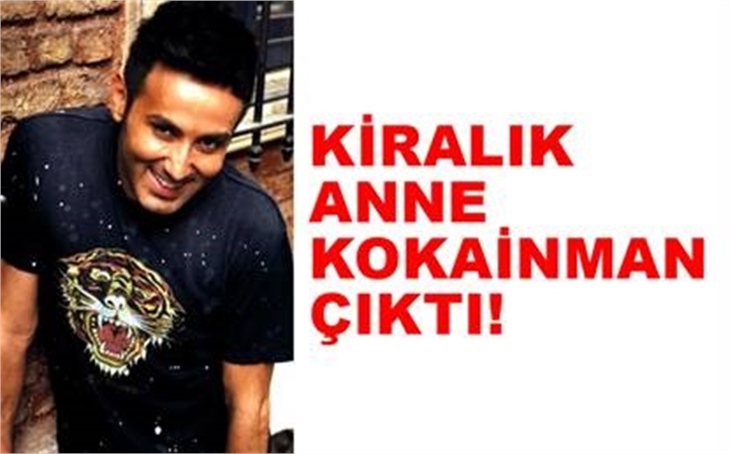 KİRALIK ANNE KOKAİNMAN ÇIKTI!