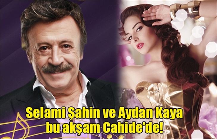 Selami Şahin ve Aydan Kaya bu akşam Cahide'de!