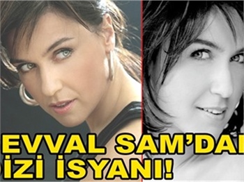 ŞEVVAL SAM'DAN DİZİ İSYANI!