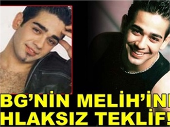 BBG'NİN MELİH'İNE AHLAKSIZ TEKLİF!
