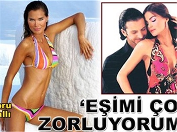 ‘EŞİMİ ÇOK ZORLUYORUM’