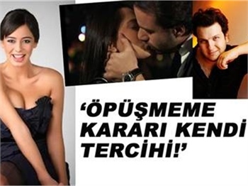 ÖPÜŞMEME KARARI KENDİ TERCİHİ