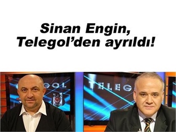 SİNAN ENGİN TELEGOL'DEN AYRILDI!