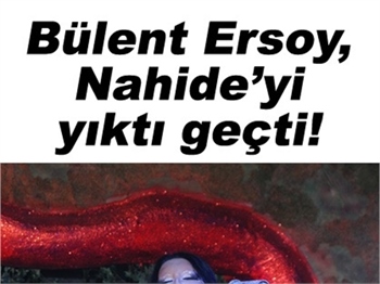 BÜLENT ERSOY, NAHİDE'Yİ YIKTI GEÇTİ!