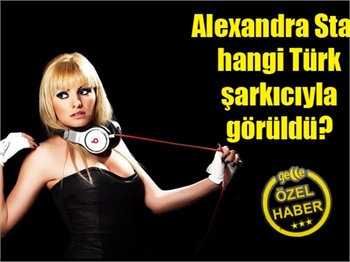 Alexandra Stan hangi Türk şarkıcıyla görüldü?