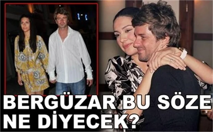 BERGÜZAR BU SÖZE NE DİYECEK?