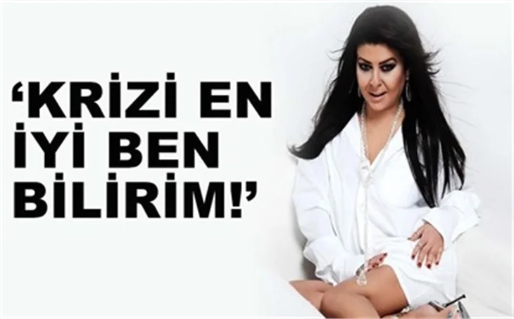 'KRİZİ EN İYİ BEN BİLİRİM!'