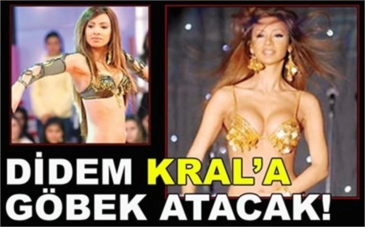 DİDEM KRAL’A GÖBEK ATACAK!