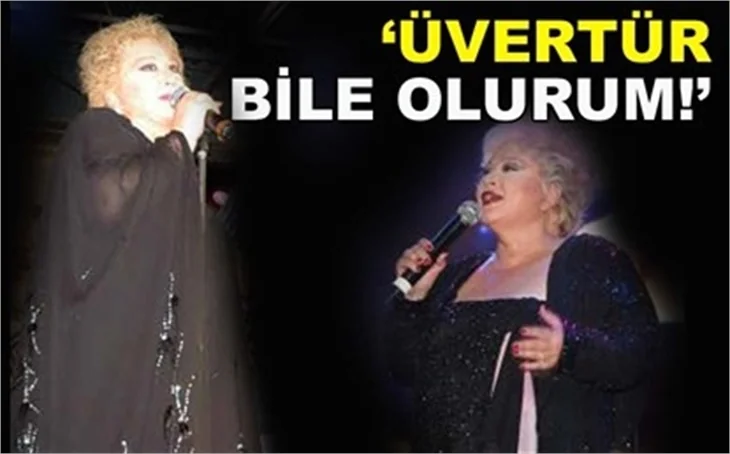 'ÜVERTİR BİLE OLURUM!'