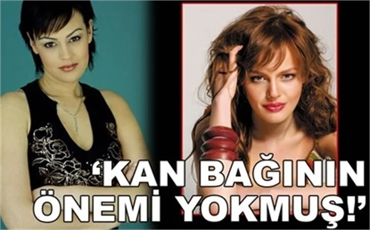 'KAN BAĞI ÖNEMLİ DEĞİLMİŞ!'
