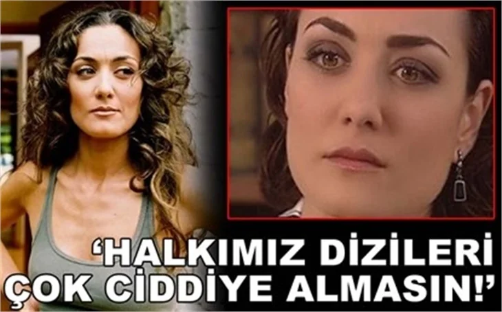HALK DİZİLERİ ÇOK CİDDİYE ALMASIN!