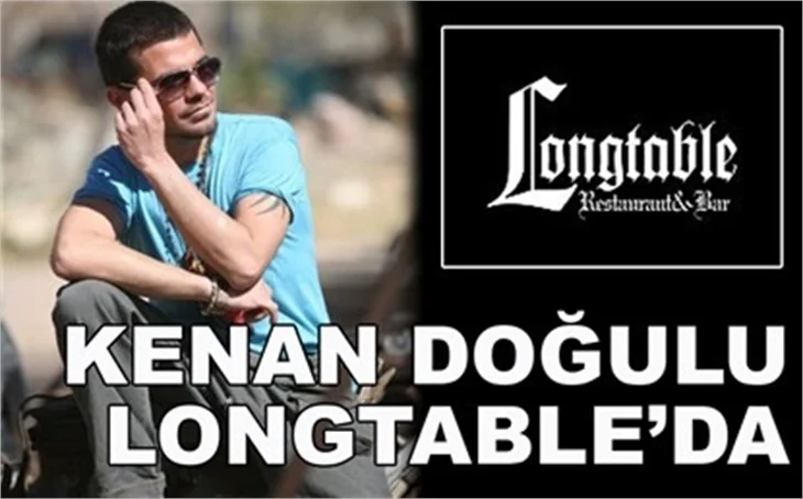 KENAN DOĞULU LONGTABLE'DA!