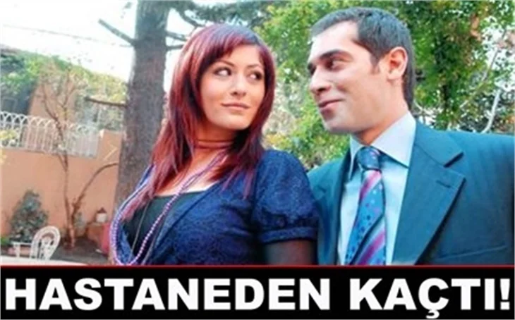 HASTANEDEN KAÇTI!