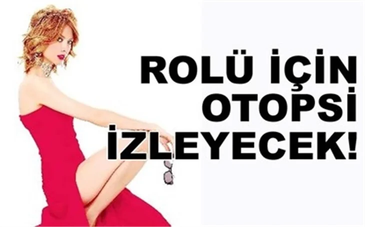 ROLÜ İÇİN OTOPSİ İZLEYECEK