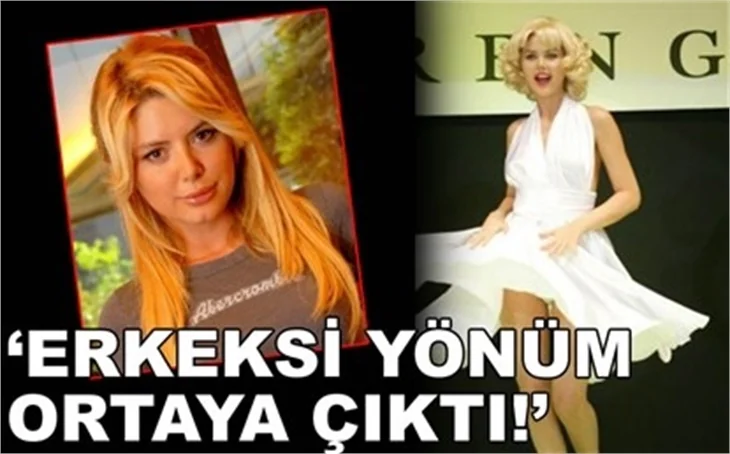 'ERKEKSİ YÖNÜM ORTAYA ÇIKTI!'