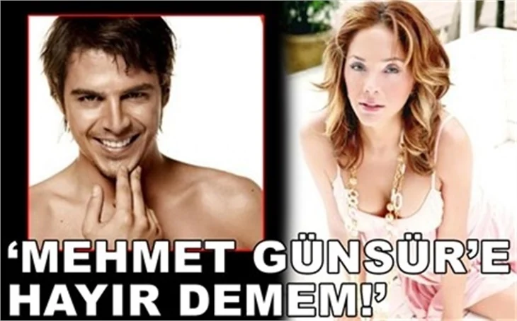 'MEHMET GÜNSUR'A HAYIR DİYEMEM!'