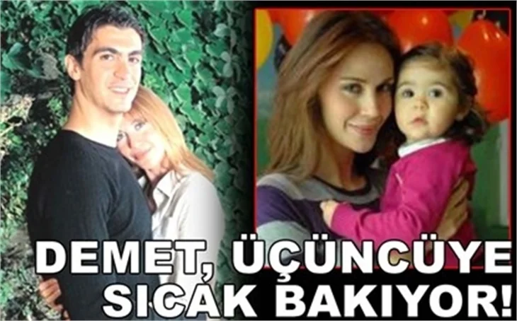 DEMET, ÜÇÜNCÜYE SICAK BAKIYOR!