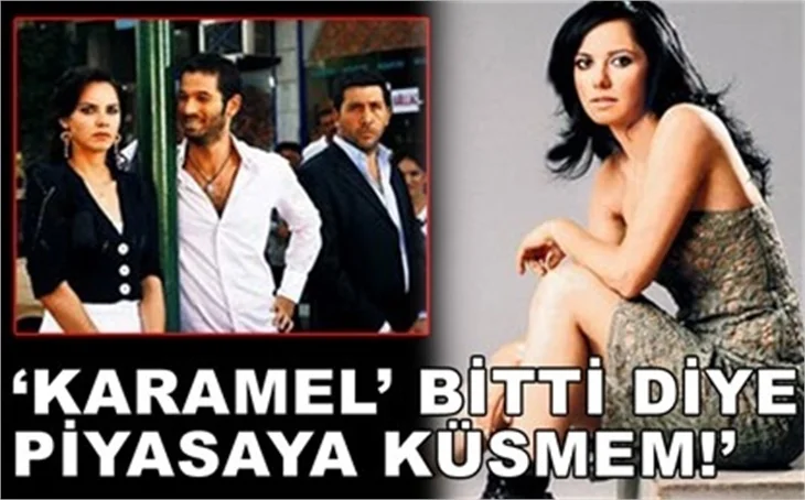 'DİZİM BİTTİ DİYE PİYASAYA KÜSMEM'
