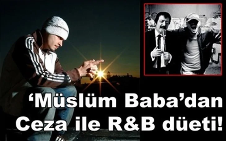 'MÜSLÜM BABA'DAN CEZA İLE DÜET!