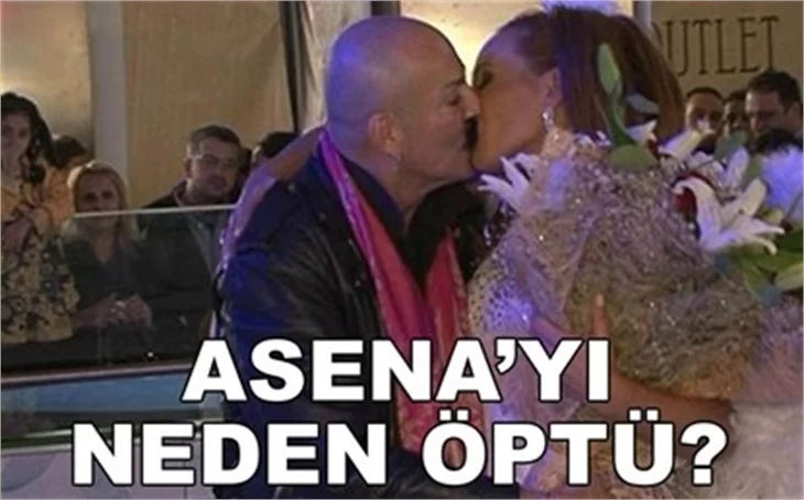 ASENA'YI NEDEN ÖPTÜ?