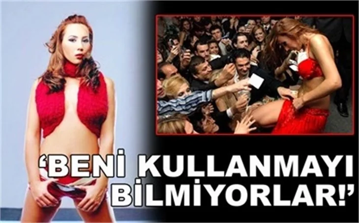 'BENİ KULLANMAYI BİLMİYORLAR'