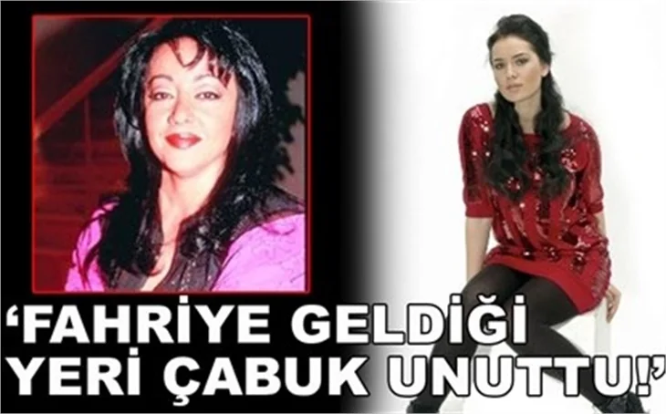 'FAHRİYE GELDİĞİ YERİ ÇABUK UNUTTU'