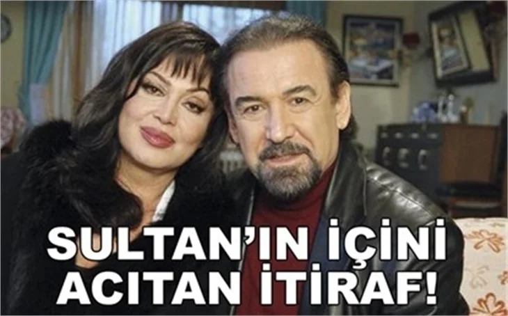 SULTAN’IN İÇİNİ ACITAN İTİRAF!