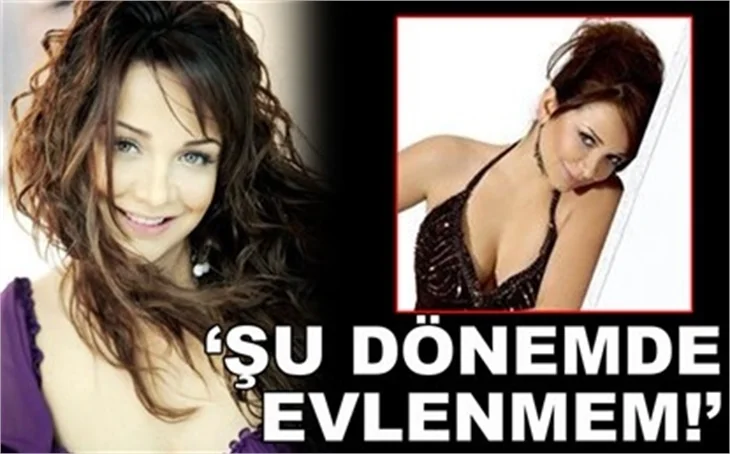 'ŞU DÖNEMDE EVLENEMEM!'