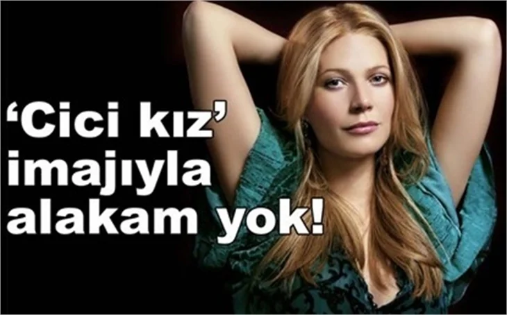 ‘CİCİ KIZ’ İMAJIYLA ALAKAM YOK