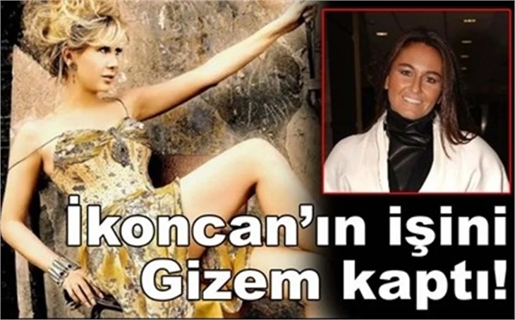 İKONCAN'IN İŞİNİ GİZEM KAPTI!