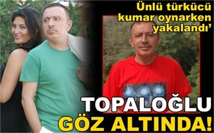 TOPALOĞLU GÖZALTINA ALINDI