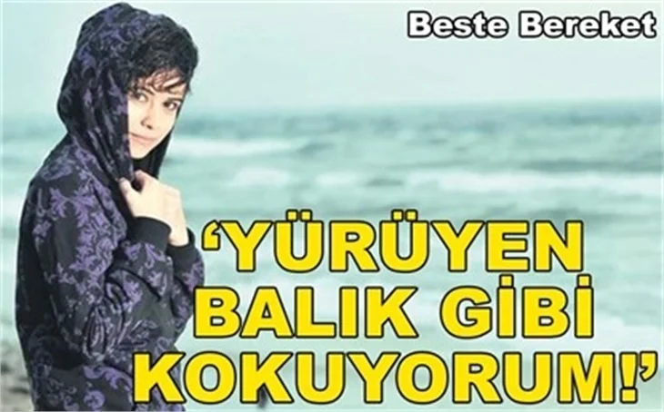 BİR BALIK GİBİ KOKUYORUM!