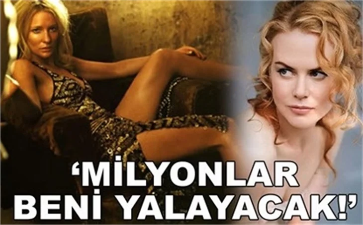 'MİLYONLAR BENİ YALAYACAK!'