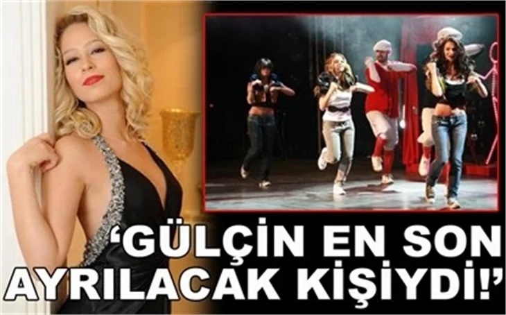 'GÜLÇİN EN SON AYRILACAK KİŞİYDİ!'