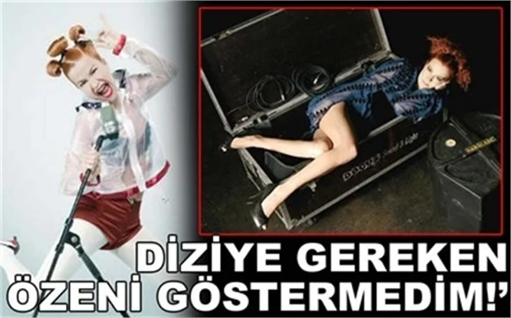 DİZİYE ÖZEN GÖSTERMEDİM