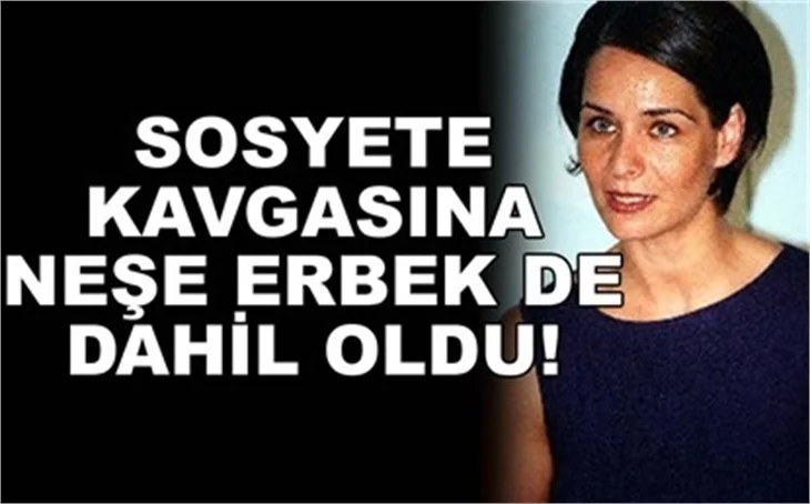 KAVGAYA NEŞE ERBERK DE DAHİL OLDU