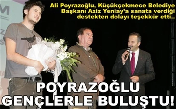 POYRAZOĞLU GENÇLERLE BULUŞTU!