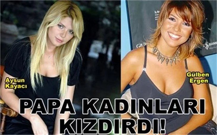 PAPA KADINLARI KIZDIRDI!