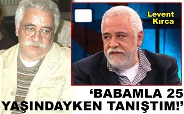 KIRCA: BABAMI 25 YAŞIMDA TANIDIM