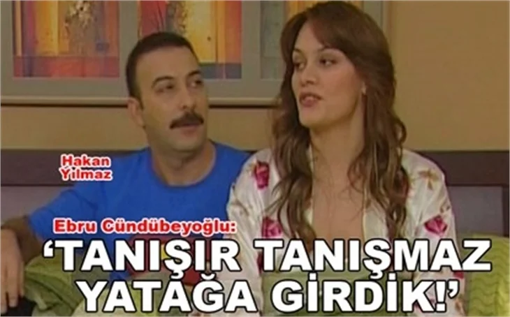 'TANIŞIR TANIŞMAZ YATAĞA GİRDİK!'