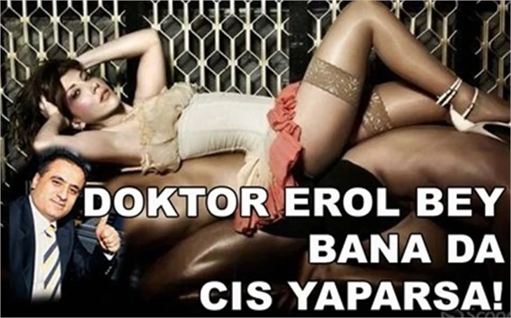 DOKTOR EROL BANA DA 'CIS' YAPARSA!