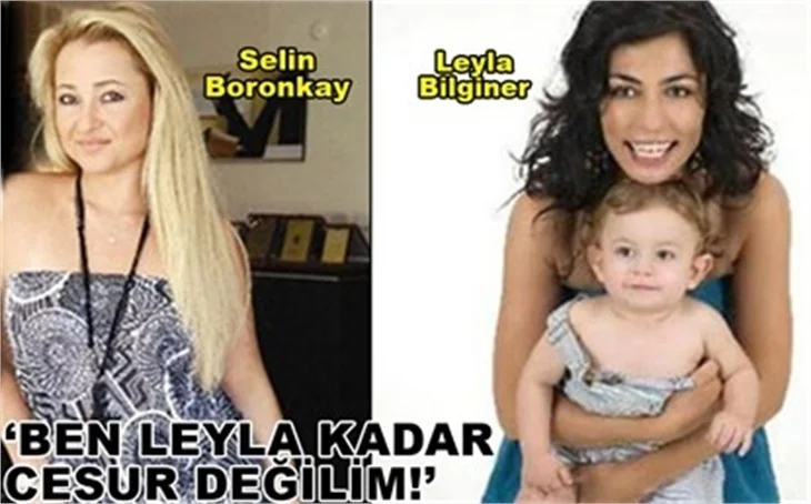 'BEN LEYLA KADAR CESUR DEĞİLİM!'
