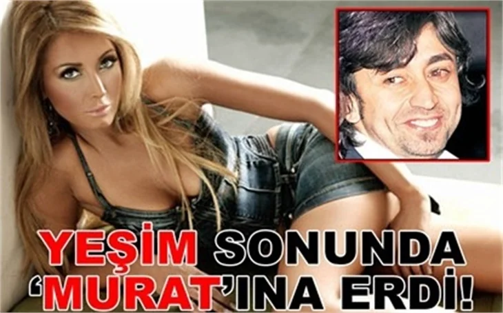 YEŞİM SONUNDA ‘MURAT’INA ERDİ!