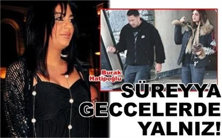 SÜREYYA GECELERDE YALNIZ!
