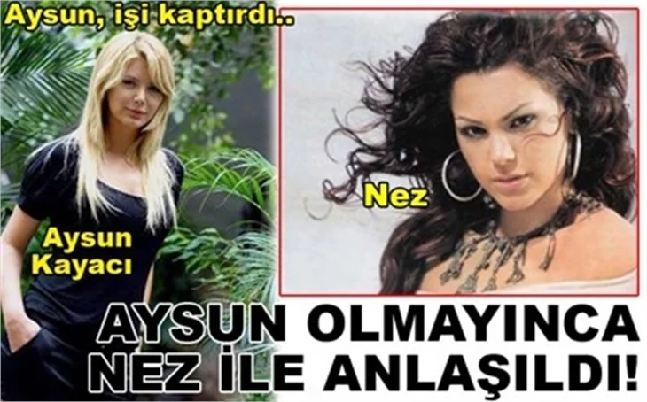 AYSUN OLMAYINCA, NEZ'LE ANLAŞILDI